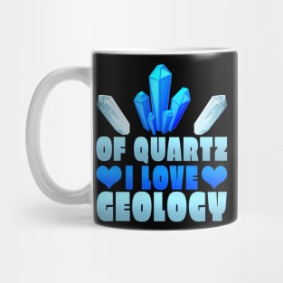 Of Quartz I Love Geology Mug